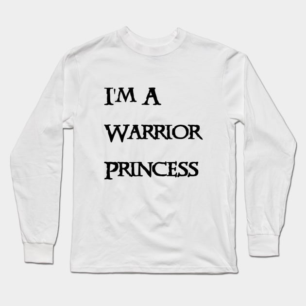 I'm A Warrior Princess- Black Text Long Sleeve T-Shirt by NerdPancake